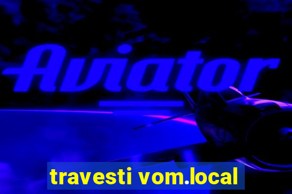 travesti vom.local